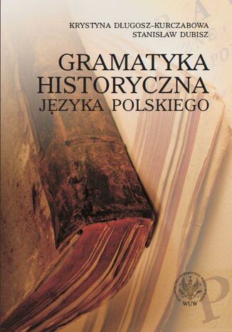 Gramatyka historyczna języka polskiego Krystyna Długosz-Kurczabowa, Stanisław Dubisz - okladka książki