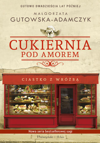 Cukiernia Pod Amorem. Ciastko z wróżbą Małgorzata Gutowska-Adamczyk - okladka książki