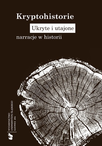 Kryptohistorie. Ukryte i utajone narracje w historii red. Alicja Bemben, red. Rafał Borysławski, red. Jakub Wolff (Gajda), red. Justyna Jajszczok - okladka książki