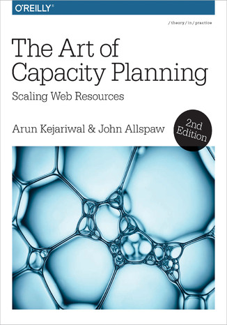 The Art of Capacity Planning. Scaling Web Resources in the Cloud. 2nd Edition Arun Kejariwal, John Allspaw - okladka książki