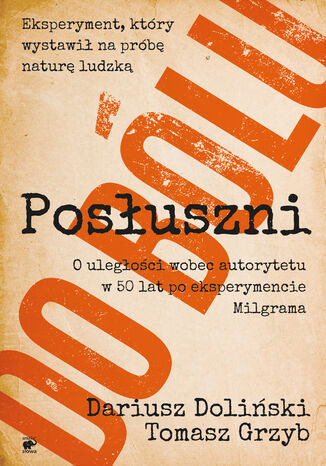 Posłuszni do bólu. O uległości wobec autorytetu w 50 lat po eksperymencie Milgrama Dariusz Doliński, Tomasz Grzyb - okladka książki