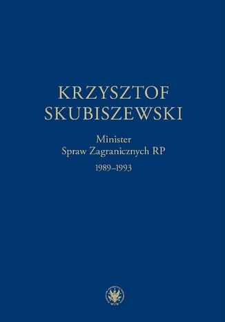 Krzysztof Skubiszewski. Minister Spraw Zagranicznych RP 1989-1993 Piotr Skubiszewski, Janusz Stańczyk - okladka książki