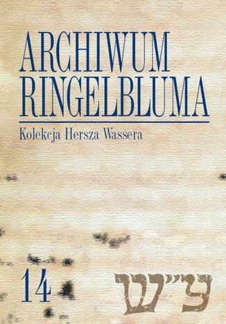 Archiwum Ringelbluma. Konspiracyjne Archiwum Getta Warszawy. Tom 14, Kolekcja Hersza Wassera Katarzyna Person - okladka książki