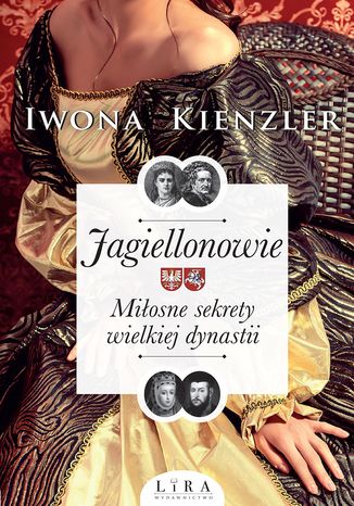 Jagiellonowie. Miłosne sekrety wielkiej dynastii Iwona Kienzler - okladka książki