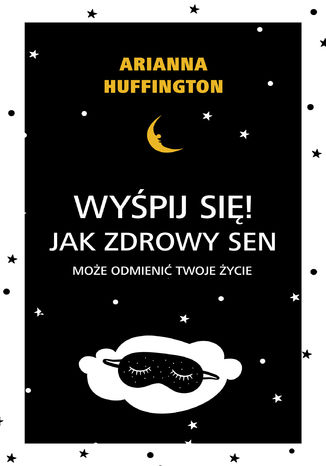 Wyśpij się!. Jak zdrowy sen może odmienić twoje życie Arianna Huffington - okladka książki