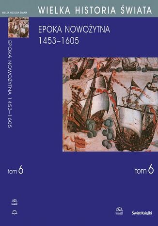 WIELKA HISTORIA ŚWIATA tom VI Narodziny świata nowożytnego 1453-1605 Stanisław Grzybowski - okladka książki