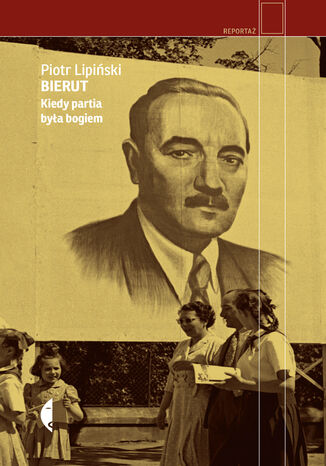 Bierut. Kiedy partia była bogiem Piotr Lipiński - okladka książki