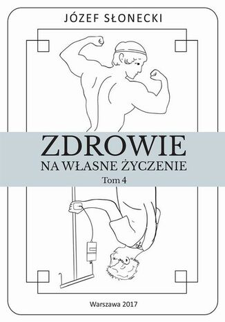 Zdrowie na własne życzenie. Tom 4 Józef Słonecki - okladka książki