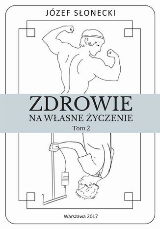 Zdrowie na własne życzenie. Tom 2 Józef Słonecki - okladka książki