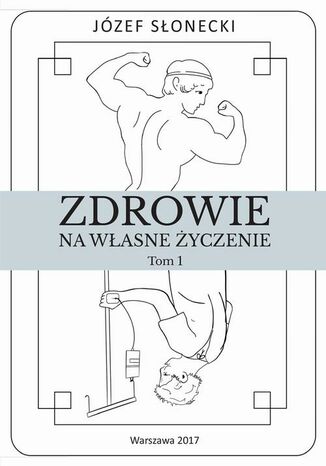 Zdrowie na własne życzenie. Tom 1 Józef Słonecki - okladka książki