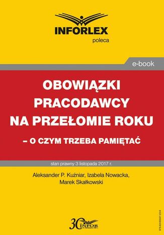 Obowiązki pracodawcy na przełomie roku - o czym trzeba pamiętać Aleksander P. Kuźniar, Izabela Nowacka, Marek Skałkowski - okladka książki