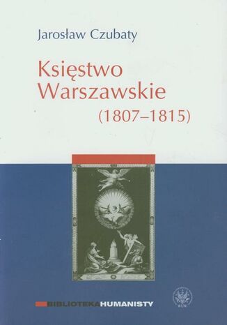 Księstwo Warszawskie (1807-1815) Jarosław Czubaty - okladka książki