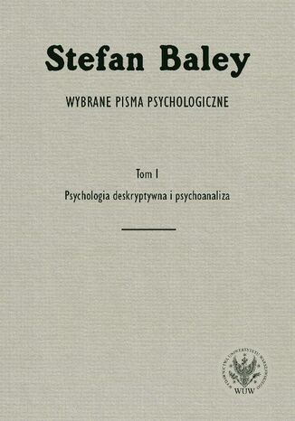 Wybrane pisma psychologiczne. Tom 1. Psychologia deskryptywna i psychoanaliza Stefan Baley - okladka książki