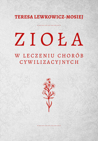Zioła w leczeniu chorób cywilizacyjnych Teresa Lewkowicz-Mosiej - okladka książki