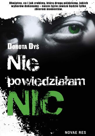 Nie powiedziałam nic Dorota Dyś - okladka książki