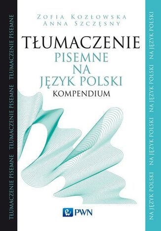 Tłumaczenie pisemne na język polski Zofia Kozłowska, Anna Szczęsny - okladka książki