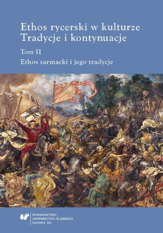 Ethos rycerski w kulturze. Tradycje i kontynuacje. T. II: Ethos sarmacki i jego tradycje red. Teresa Banaś-Korniak, red. Beata Stuchlik-Surowiak, współudz. Magdalena Komenda - okladka książki