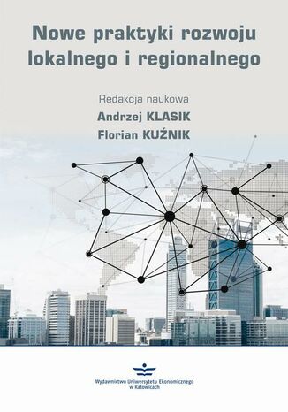 Nowe praktyki rozwoju lokalnego i regionalnego Andrzej Klasik, Florian Kuźnik - okladka książki