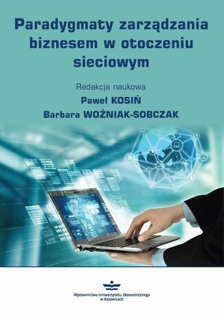 Paradygmaty zarządzania biznesem w otoczeniu sieciowym Paweł Kosiń, Barbara Woźniak-Sobczak - okladka książki
