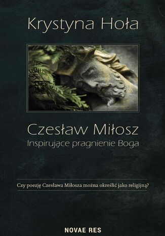 Czesław Miłosz. Inspirujące pragnienie Boga Krystyna Hoła - okladka książki