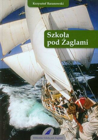 Szkoła pod Żaglami Krzysztof Baranowski - okladka książki