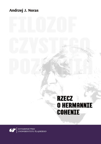 Filozof czystego poznania. Rzecz o Hermannie Cohenie Andrzej J. Noras - okladka książki