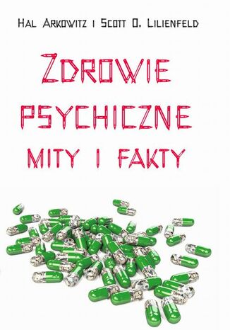 Zdrowie psychiczne Mity i fakty Scott O. Lilienfeld, Hal Arkowitz - okladka książki