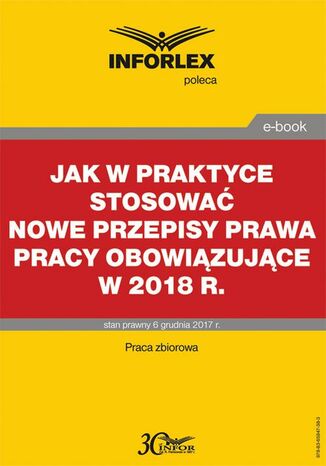 Jak w praktyce stosować nowe przepisy prawa pracy obowiązujące w 2018 r Infor Pl - okladka książki