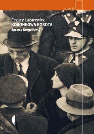 Koronkowa robota. Sprawa Gorgonowej Cezary Łazarewicz - okladka książki