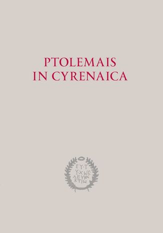 Ptolemais in Cyrenaica Piotr Jaworski, Krzysztof Misiewicz - okladka książki