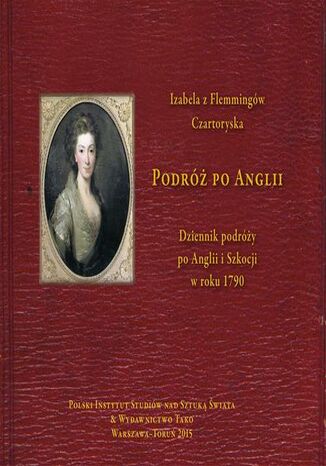 Podróż po Anglii Dziennik podróży po Anglii i Szkocji w roku 1790 Agnieszka Whelan - okladka książki