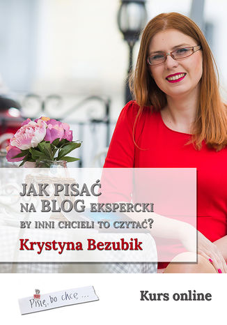 Jak pisać na blog ekspercki, by inni chcieli to czytać? Krystyna Bezubik - okladka książki