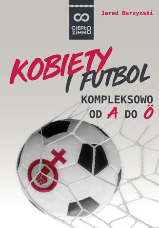 Kobiety i futbol. Kompleksowo od A do Ö Jared Burzynski - okladka książki