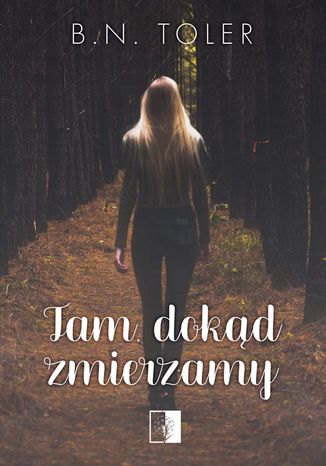 Tam, dokąd zmierzamy B.N. Toler - okladka książki