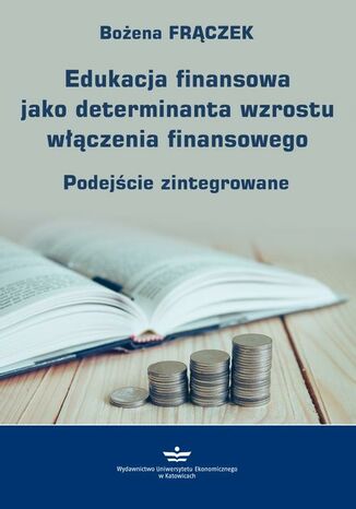 Edukacja finansowa jako determinanta wzrostu włączenia finansowego Bożena Frączek - okladka książki