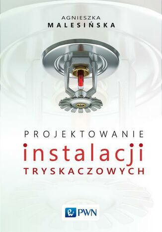 Projektowanie instalacji tryskaczowych Agnieszka Malesińska - okladka książki