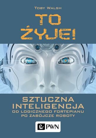 To żyje! Sztuczna inteligencja Toby Walsh - okladka książki