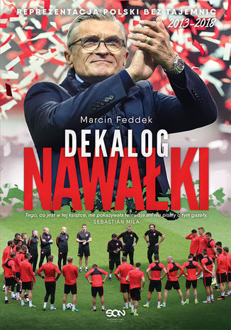Dekalog Nawałki. Reprezentacja Polski bez tajemnic 2013-2018 Marcin Feddek - okladka książki