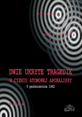 Dwie ukryte tragedie w cieniu atomowej apokalipsy Paweł Soroka, Ireneusz Gębski, Michał Ostafijczuk, Kazimierz Rafalik - okladka książki