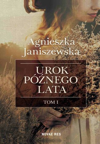 Urok późnego lata. Tom I Agnieszka Janiszewska - okladka książki