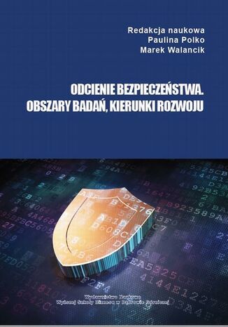Odcienie bezpieczeństwa. Obszary badań, kierunki rozwoju Paulina Polko, Marek Walancik - okladka książki