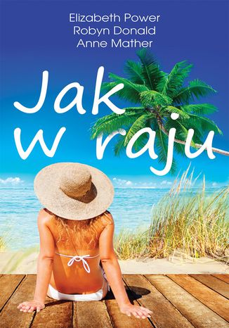 Jak w raju Elizabeth Power, Robyn Donald, Anne Mather - okladka książki