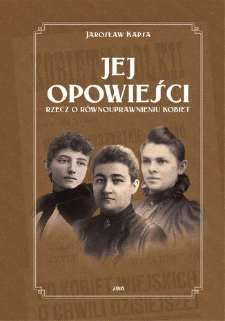 Jej opowieści. Rzecz o równouprawnieniu kobiet Jarosław Kapsa - okladka książki