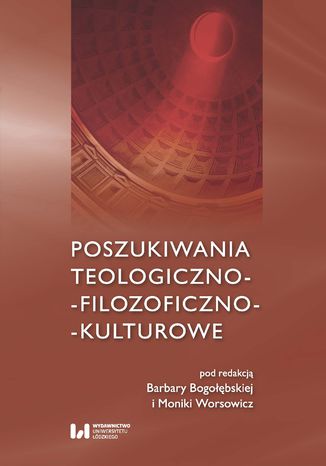 Poszukiwania teologiczno-filozoficzno-kulturowe Barbara Bogołębska, Monika Worsowicz - okladka książki