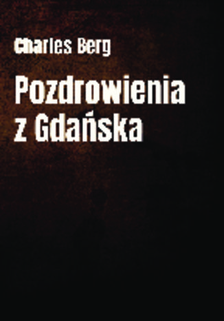Pozdrowienia z Gdańska Charles Berg - okladka książki