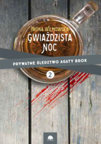 Gwiaździsta noc. Prywatne śledztwo Agaty Brok t. 2 Iwona Wilmowska - okladka książki