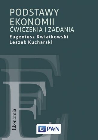Podstawy ekonomii. Ćwiczenia i zadania Eugeniusz Kwiatkowski, Leszek Kucharski - okladka książki
