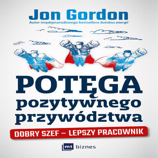 Potęga pozytywnego przywództwa. Dobry szef - lepszy pracownik Jon Gordon - audiobook MP3