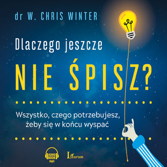 Dlaczego jeszcze nie śpisz? Wszystko, czego potrzebujesz, żeby się w końcu wyspać W. Chris Winter - audiobook MP3