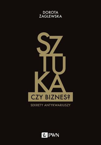 Sztuka czy biznes? Dorota Żaglewska - okladka książki